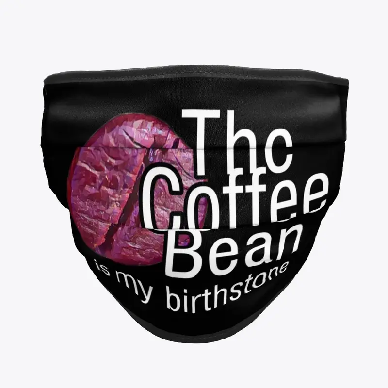 The Coffee Bean is my birthstone